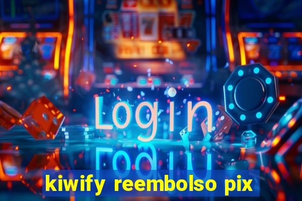 kiwify reembolso pix